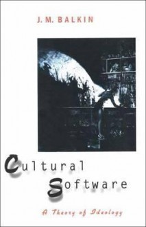 Cultural Software: A Theory of Ideology - Jack Balkin