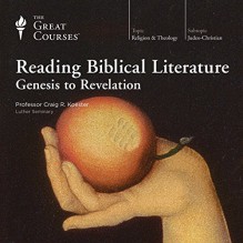 Reading Biblical Literature: Genesis to Revelation - The Great Courses, Professor Craig R. Koester, The Great Courses