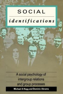 Social Identifications: A Social Psychology of Intergroup Relations and Group Processes - Michael A. Hogg