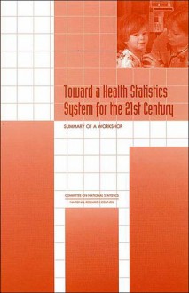 Toward a Health Statistics System for the 21st Century: Summary of a Workshop - Committee on National Statistic, William D. Kalsbeek, Terri M. Scanlan, Edward B. Perrin