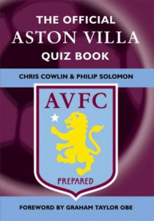 The Official Aston Villa Quiz Book: 1,000 Question on Aston Villa Football Club - Graham Taylor Obe, Chris Cowlin, Philip Solomon