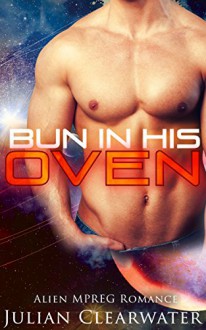 Alien MPREG Romance: Bun In His oven (Gay Pregnancy Standalone Romance) - Julian Clearwater