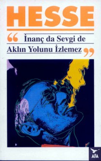 İnanç Da Sevgi De Aklın Yolunu İzlemez - Hermann Hesse