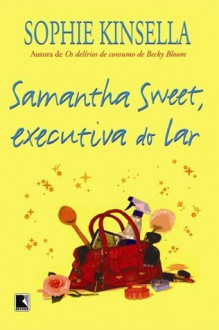 Samantha Sweet, Executiva do Lar - Sophie Kinsella