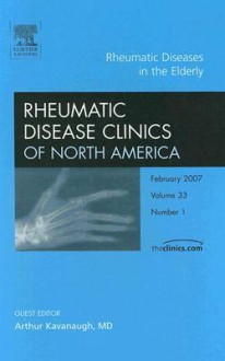 Rheumatic Diseases In The Elderly, An Issue Of Rheumatic Disease Clinics (The Clinics: Internal Medicine) - Arthur F. Kavanaugh, Arthur T. Skarin