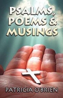 Psalms, Poems & Musings - Patricia O'Brien