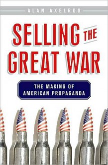 Selling the Great War - Alan Axelrod