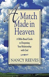 A Match Made in Heaven: A Bible-Based Guide to Deepening Your Relationship with God - Nancy Reeves