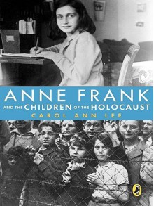 Anne Frank and the Children of the Holocaust - Carol Lee