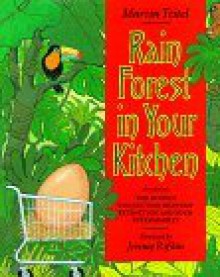 Rain Forest in Your Kitchen: The Hidden Connection Between Extinction And Your Supermarket - Martin Teitel, Jeremy Rifkin