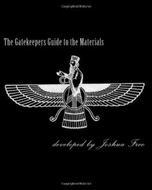 The Gatekeepers Guide to the Materials: Chamberlains Chronicles & Modern Mardukite Memoir: New Babylon Rising: Guardians of the Gates (2008-2013 NexGen Scrapbook Edition) - Joshua Free, Mardukite Chamberlains