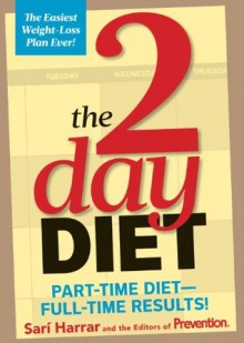 The 2-Day Diet: Part-Time Diet-Full-Time Results! - Sari Harrar, Editors of Prevention