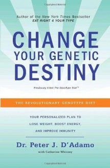 Change Your Genetic Destiny - Peter J. D'Adamo, Catherine Whitney