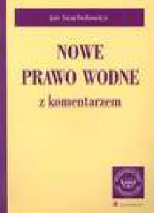 Nowe prawo wodne z komentarzem - Jan Szachułowicz