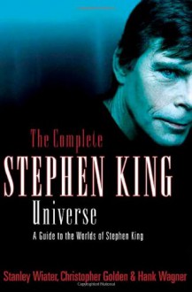 The Complete Stephen King Universe: A Guide to the Worlds of Stephen King - 'Stanley Wiater', 'Christopher Golden', 'Hank Wagner'