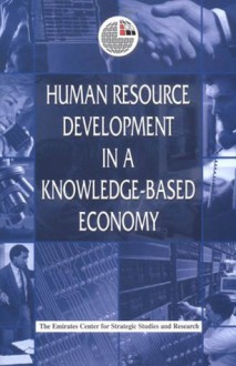 Human Resource Development in a Knowledge-Based Economy - The Emirates Center for Strategic Studies and Research, Emirates Center for Strategic Studies an