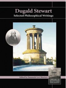 Dugald Stewart: Selected Philosophical Writings - Dugald Stewart, Emanuele Levi Mortera