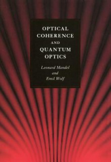 Optical Coherence and Quantum Optics - Leonard Mandel, Emil Wolf