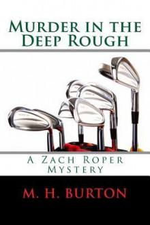 Murder in the Deep Rough: A Zach Roper Mystery - M H Burton