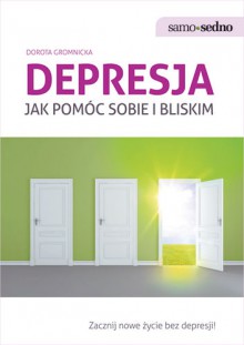 Depresja. Jak pomóc sobie i bliskim. - Dorota Gromnicka