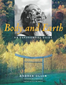 Body and Earth: An Experiential Guide (Middlebury Bicentennial Series in Environmental Studies) - Andrea Olsen, John Elder