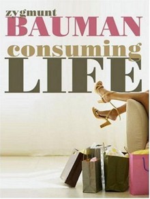 Consuming Life - Zygmunt Bauman