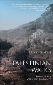 Palestinian Walks: Forays Into a Vanishing Landscape - Raja Shehadeh