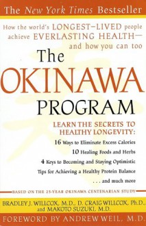 The Okinawa Program : How the World's Longest-Lived People Achieve Everlasting Health--And How You Can Too - 'Bradley J. Willcox', 'D. Craig Willcox', 'Makoto Suzuki'