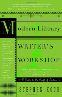 The Modern Library Writer's Workshop: A Guide to the Craft of Fiction (Modern Library Paperbacks) - Stephen Koch