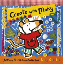 Create with Maisy: A Maisy First Arts-and-Crafts Book - Lucy Cousins