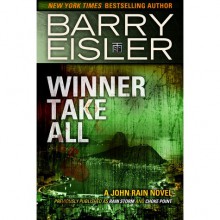 Winner Take All (previously published as Rain Storm/Choke Point (John Rain, #3)) - Barry Eisler