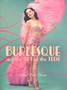 Burlesque and the Art of the Teese / Fetish and the Art of the Teese - Dita Von Teese,Bronwyn Garrity