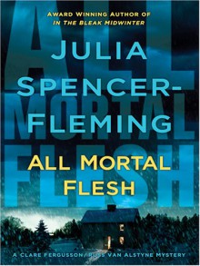 All Mortal Flesh - Julia Spencer-Fleming