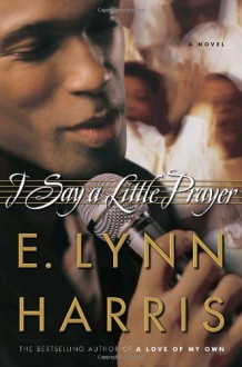 I Say a Little Prayer - E. Lynn Harris