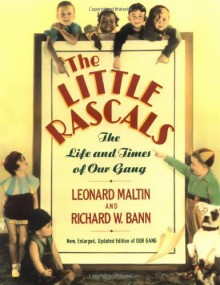 The Little Rascals: The Life and Times of Our Gang - Leonard Maltin, Richard W. Bann