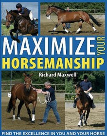 Maximize Your Horsemanship - Richard Maxwell