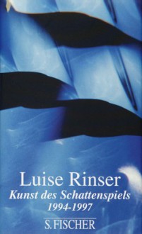 Kunst Des Schattenspiels: 1994 Bis 1997 - Luise Rinser