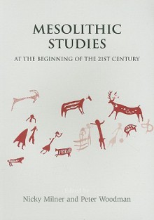 Mesolithic Studies at the Beginning of the 21st Century - Nicky Milner, Peter/Woodman