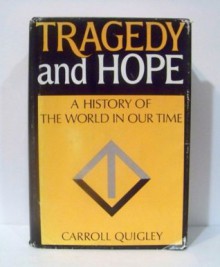 Tragedy and Hope: A History of the World In Our Time - Carroll Quigley