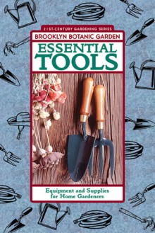 Essential Tools: Equipment and Supplies for Home Gardeners - Karan Davis Cutler