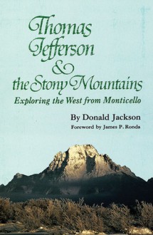 Thomas Jefferson and the Rocky Mountains: Exploring the West from Monticello - Donald Dean Jackson, James P. Ronda