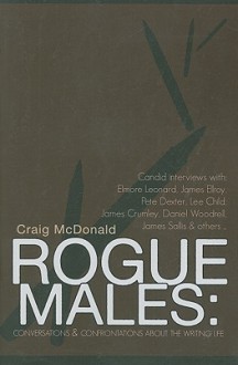 Rogue Males: Conversations & Confrontations about the Writing Life - Craig McDonald