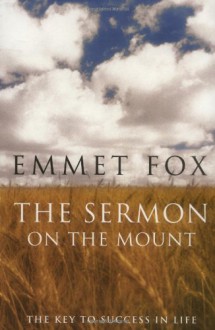 The Sermon on the Mount: The Key to Success in Life - Emmet Fox