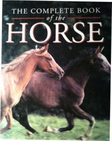 The Complete Book of the Horse - Carol Foster