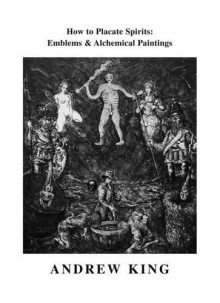 How To Placate Spirits: Embles & Alchemical Paintings (Booklet) - Andrew King