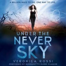 Under the Never Sky - Veronica Rossi, Bernadette Dunne Flagler