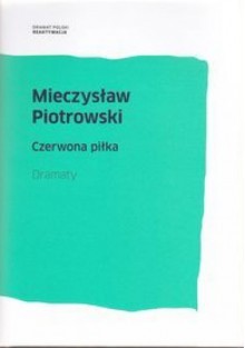 Czerwona piłka : dramaty - Mieczysław Piotrowski