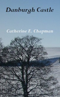 Danburgh Castle - Catherine E. Chapman