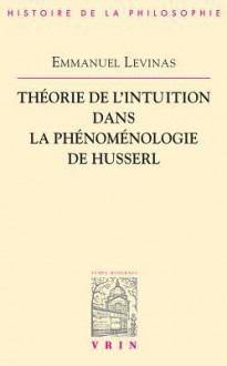 Theorie de L'Intuition Dans La Phenomenologie de Husserl - Emmanuel Lévinas