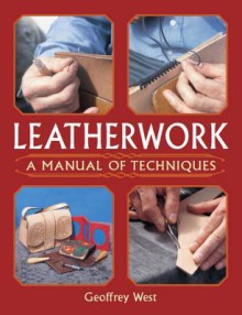 Leatherwork: A Manual of Techniques - Geoffrey West